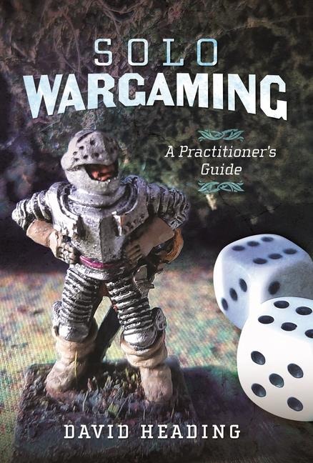 Solo Wargaming: A Practitioners Guide