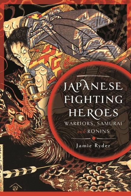 Japanese Fighting Heroes: Warriors, Samurai and Ronins