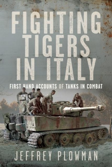 Fighting Tigers in Italy: First Hand Accounts of Tanks in Combat