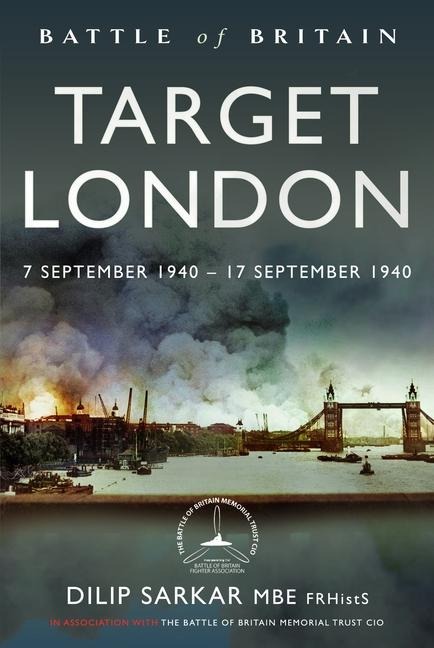 Battle of Britain Target London: 7 September 1940 - 17 September 1940