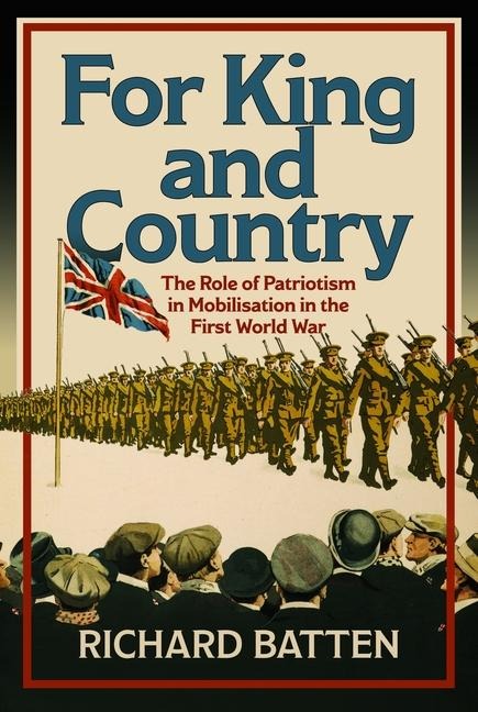For King and Country: The Role of Patriotism in Mobilisation in the First World War