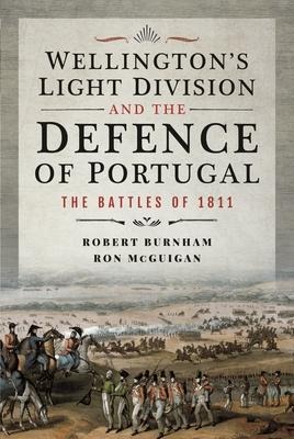 Wellingtons Light Division and the Defence of Portugal: The Battles of 1811