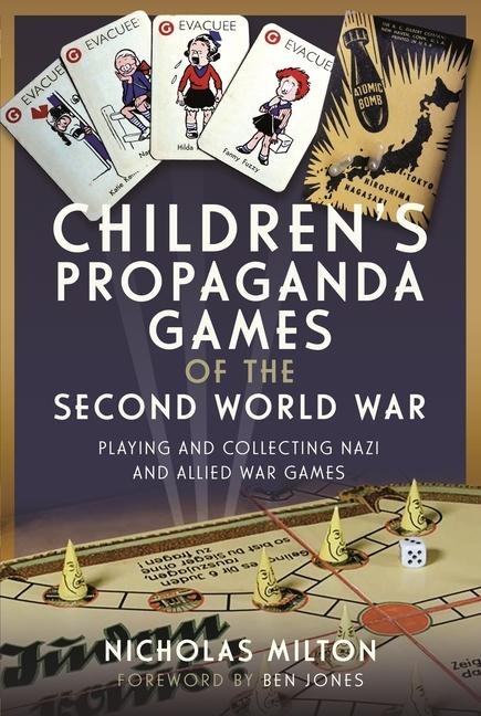 Childrens Propaganda Games of the Second World War: Playing and Collecting Nazi and Allied War Games