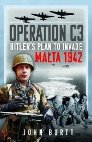 Operation C3: Hitlers Plan to Invade Malta 1942