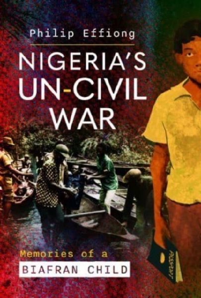 Nigerias Un-Civil War: Memories of a Biafran Child