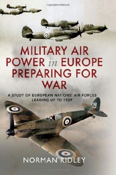 Military Air Power in Europe Preparing for War: A Study of European Nations Air Forces Leading up to 1939