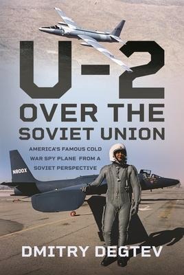 The U-2 Over the Soviet Union: Americas Famous Cold War Spy Plane from a Soviet Perspective