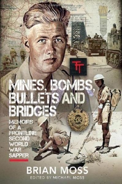 Mines, Bombs, Bullets and Bridges: A Sappers Second World War Diary