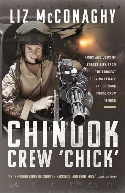 Chinook Crew Chick: Highs and Lows of Forces Life from the Longest Serving Female RAF Chinook Force Crewmember