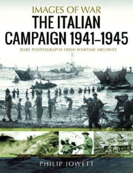 The Italian Campaign, 1943 1945: Rare Photographs from Wartime Archives