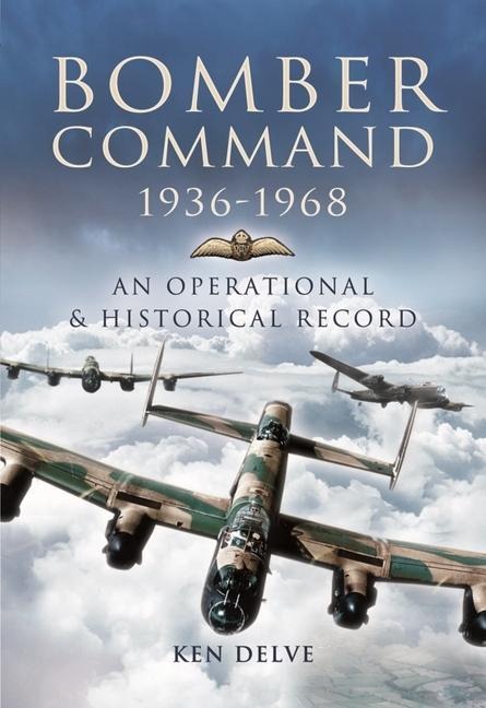 Bomber Command 1936-1968: A Reference to the Men - Aircraft & Operational History