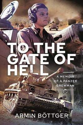 To the Gate of Hell: A Memoir of a Panzer Crewman