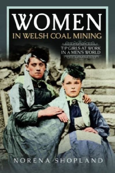 Women in Welsh Coal Mining: Tip Girls at Work in a Mens World