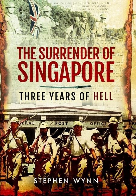 The Surrender of Singapore: Three Years of Hell