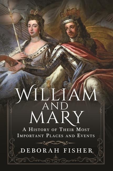 William and Mary: A History of Their Most Important Places and Events