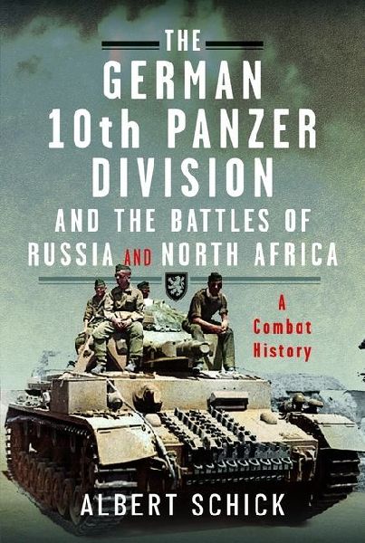 The German 10th Panzer Division and the Battles of Russia and North Africa: A Combat History