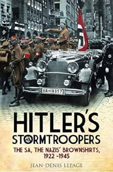 Hitlers Stormtroopers: The SA, The Nazis Brownshirts, 1922 - 1945