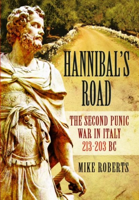Hannibals Road: The Second Punic War in Italy 213-203 BC