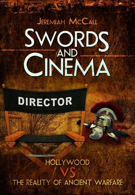 Swords and Cinema: Hollywood Vs the Reality of Ancient Warfare