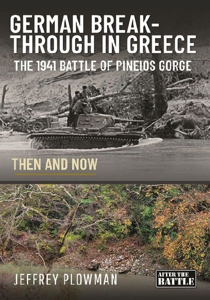 German Breakthrough in Greece: The 1941 Battle of Pineios Gorge - Then and Now