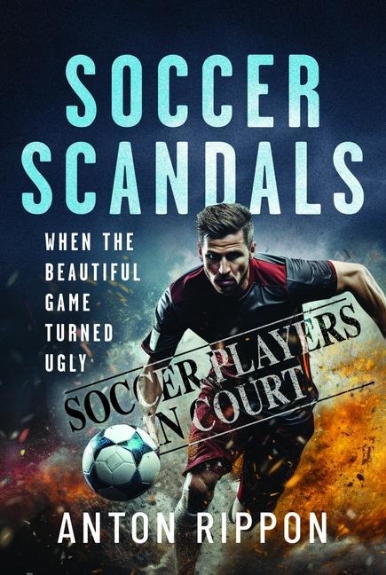 Soccer Scandals: When the Beautiful Game Turned Ugly
