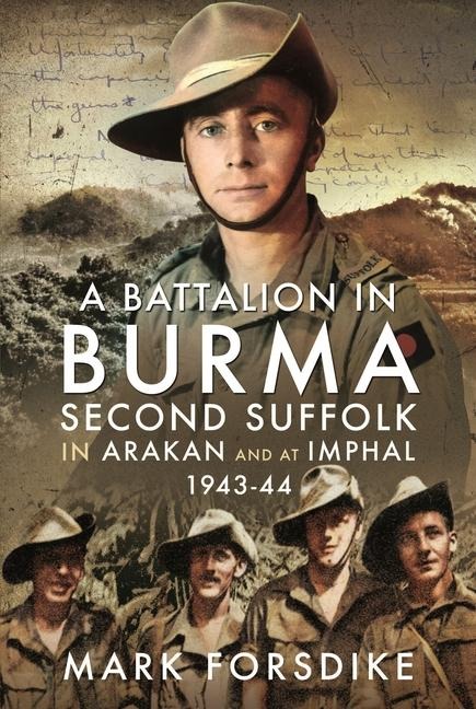 A Battalion in Burma: Second Suffolk in Arakan and at Imphal, 1943-44