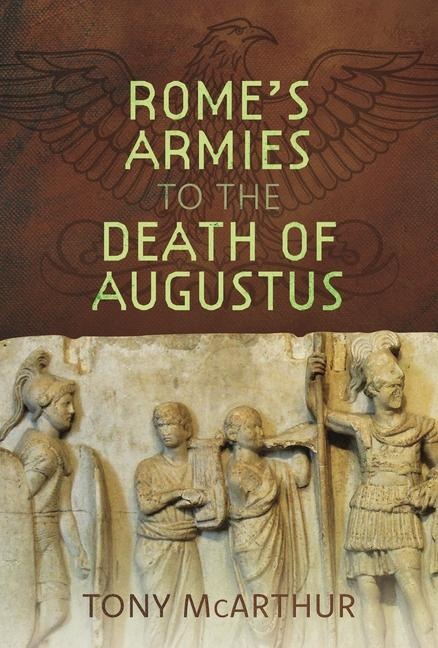 Romes Armies to the Death of Augustus