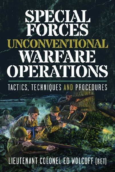 Special Forces Unconventional Warfare Operations: Tactics, Techniques and Procedures