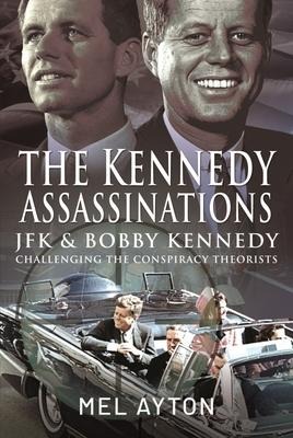 The Kennedy Assassinations: JFK and Bobby Kennedy - Debunking The Conspiracy Theories