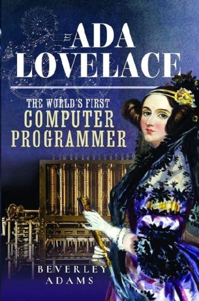 Ada Lovelace: The Worlds First Computer Programmer