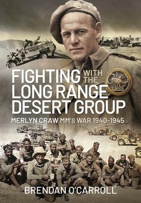 Fighting with the Long Range Desert Group: Merlyn Craw MMs War 1940-1945