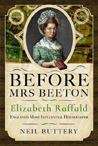 Before Mrs Beeton: Elizabeth Raffald, Englands Most Influential Housekeeper