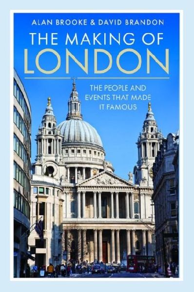 The Making of London: The People and Events That Made it Famous