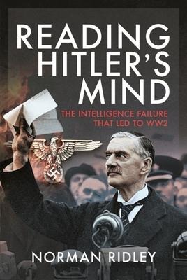 Reading Hitlers Mind: The Intelligence Failure that led to WW2