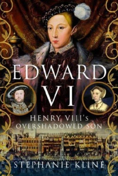 Edward VI: Henry VIIIs Overshadowed Son