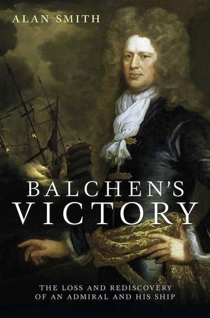 Balchens Victory: The Loss and Rediscovery of an Admiral and His Ship