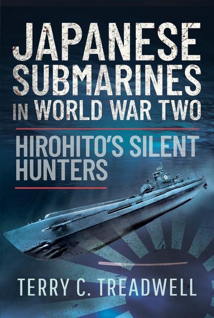 Japanese Submarines in World War Two: Hirohitos Silent Hunters in Action