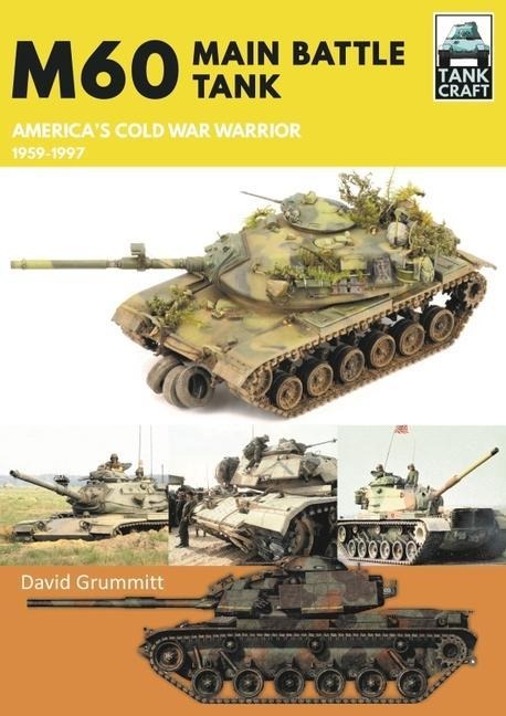 M60: Main Battle Tank Americas Cold War Warrior 1959-1997