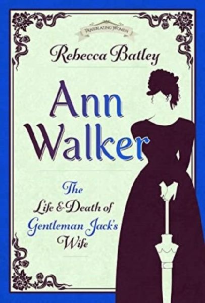 Ann Walker: The Life and Death of Gentleman Jacks Wife