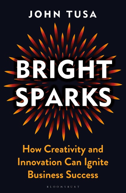 Bright Sparks: How Creativity and Innovation Can Ignite Business Success