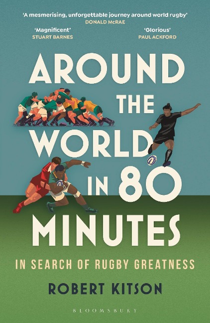 Around the World in 80 Minutes: In Search of Rugby Greatness - A WATERSTONES BEST BOOK OF THE YEAR