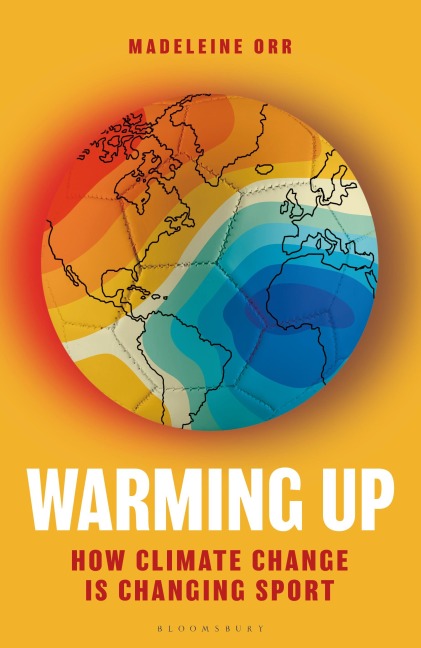 Warming Up: How Climate Change Is Changing Sport - A Guardian Sports Book of the Year