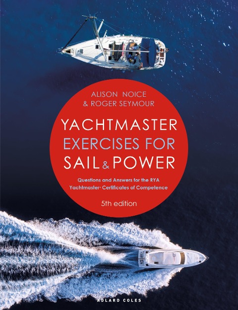 Yachtmaster Exercises for Sail and Power 5th edition: Questions and Answers for the RYA Yachtmaster® Certificates of Competence