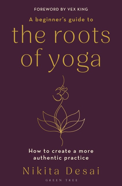 A Beginners Guide to the Roots of Yoga: How to create a more authentic practice