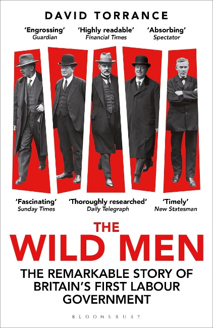 The Wild Men: The Remarkable Story of Britain's First Labour Government -- A Waterstones Book of the Year 2024