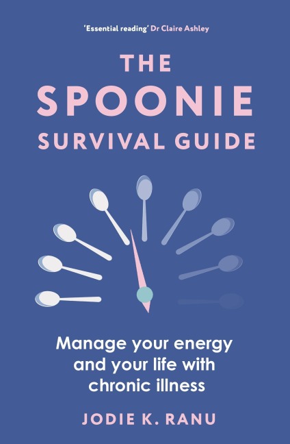 The Spoonie Survival Guide: Manage Your Energy and Your Life with Chronic Illness
