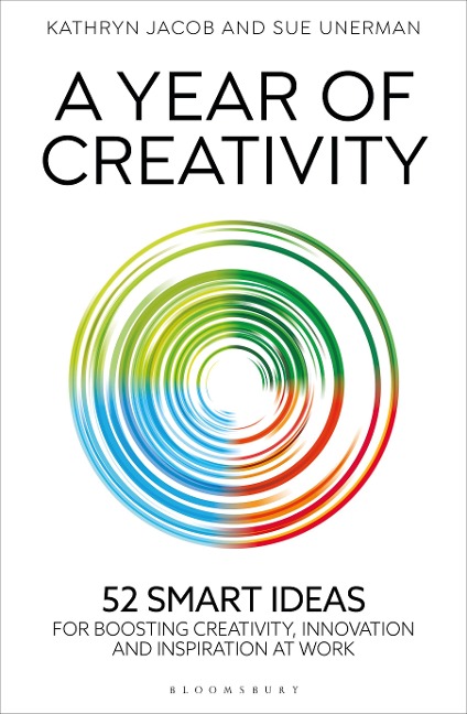 A Year of Creativity: 52 Smart Ideas for Boosting Creativity, Innovation and Inspiration at Work