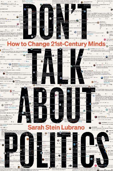 Dont Talk About Politics: How to Change 21st-Century Minds