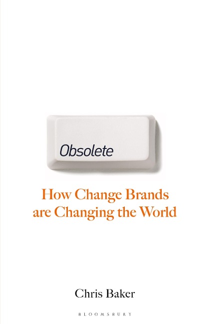 Obsolete: How Change Brands Are Changing the World
