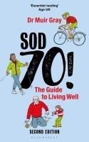 Sod Seventy!: The Guide to Living Well: 2nd edition